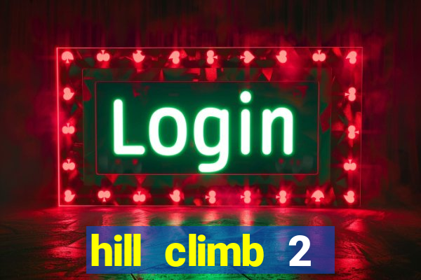 hill climb 2 dinheiro infinito